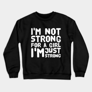 I'm not strong for a girl I'm just strong Crewneck Sweatshirt